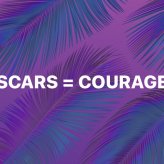 Scars = Courage